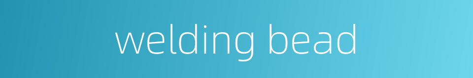 welding bead的同义词