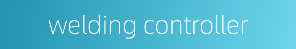 welding controller的同义词