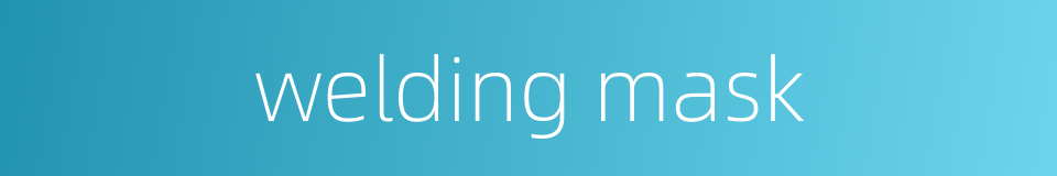welding mask的同义词