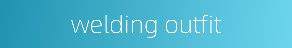 welding outfit的同义词