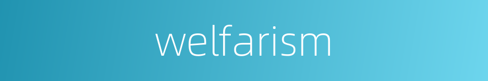 welfarism的同义词