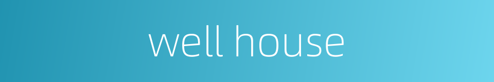 well house的同义词