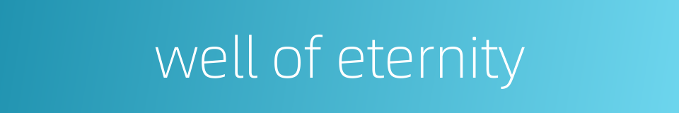 well of eternity的同义词