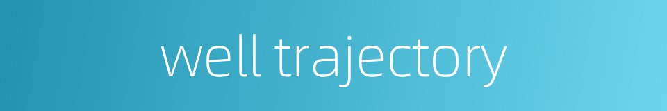 well trajectory的同义词
