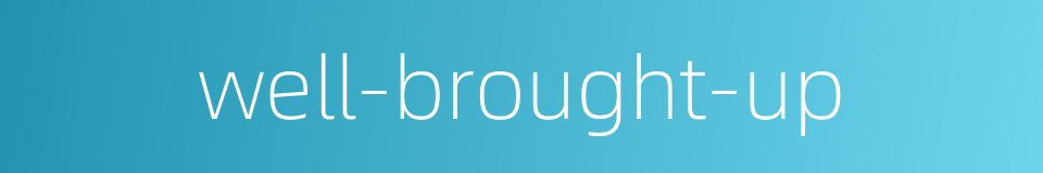 well-brought-up的同义词