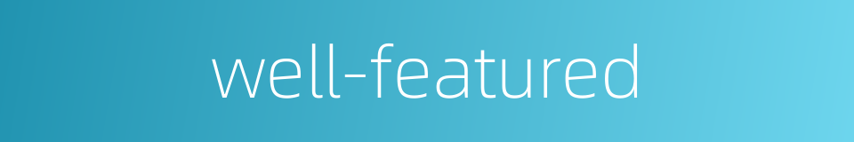 well-featured的同义词