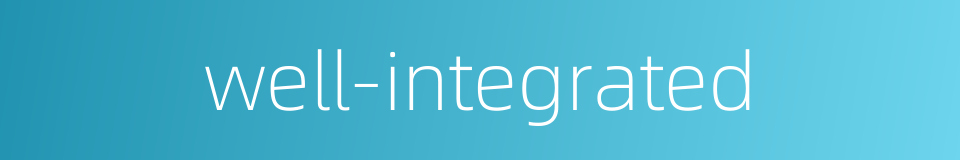 well-integrated的同义词