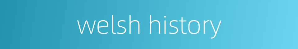 welsh history的同义词