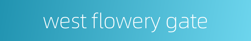 west flowery gate的同义词