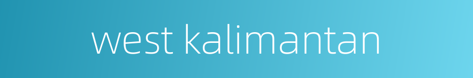 west kalimantan的同义词
