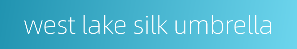 west lake silk umbrella的同义词