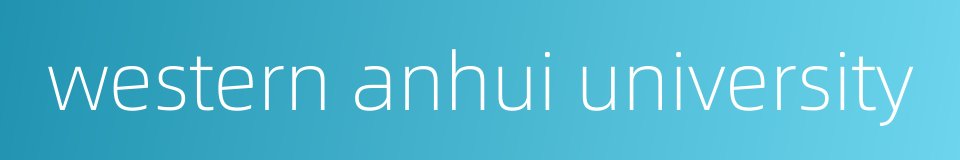 western anhui university的同义词