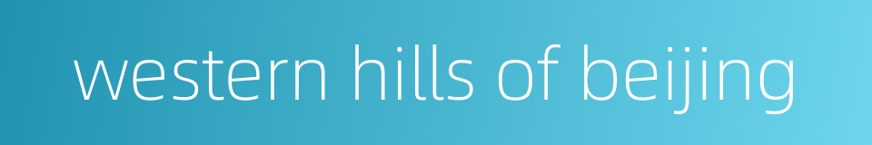 western hills of beijing的同义词