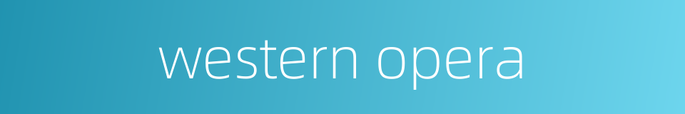 western opera的同义词