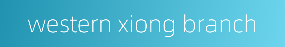 western xiong branch的同义词