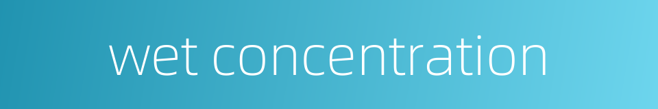 wet concentration的同义词