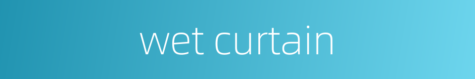 wet curtain的同义词