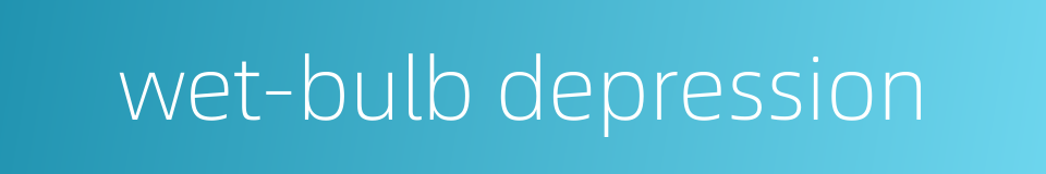 wet-bulb depression的同义词