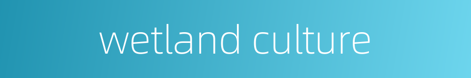 wetland culture的同义词