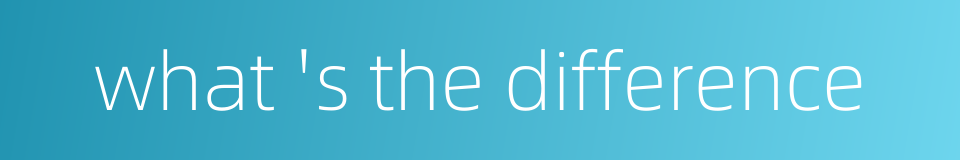 what 's the difference的同义词