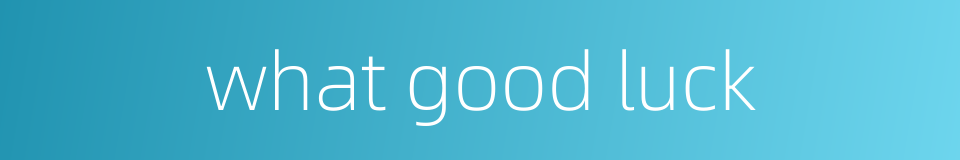 what good luck的同义词
