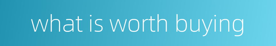 what is worth buying的同义词