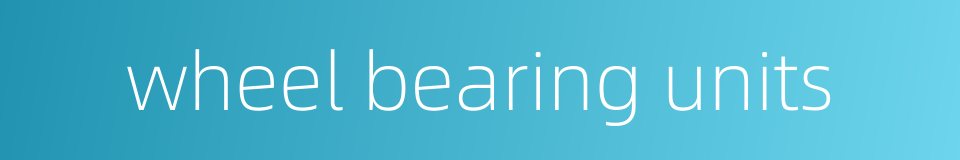 wheel bearing units的同义词