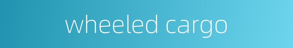 wheeled cargo的同义词