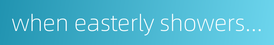 when easterly showers fall on the sunny west的同义词