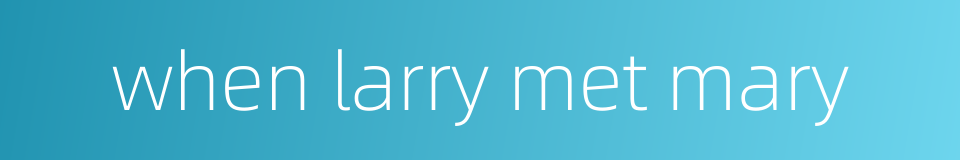 when larry met mary的同义词