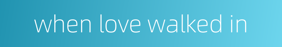 when love walked in的同义词