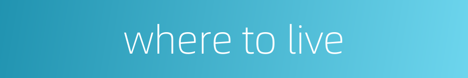 where to live的同义词