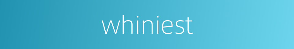 whiniest的同义词
