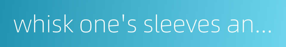 whisk one's sleeves and stand up的同义词