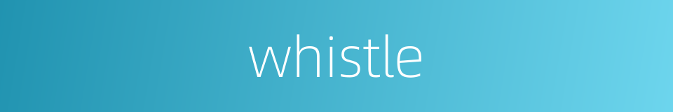 whistle的同义词