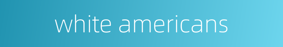 white americans的同义词