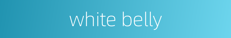 white belly的同义词