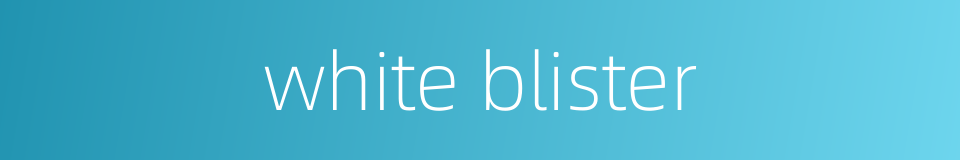 white blister的同义词