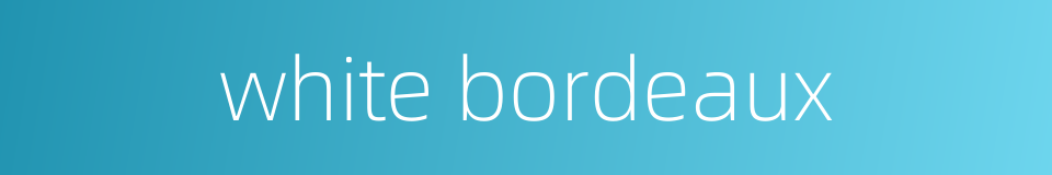 white bordeaux的同义词
