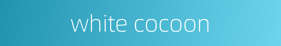 white cocoon的同义词