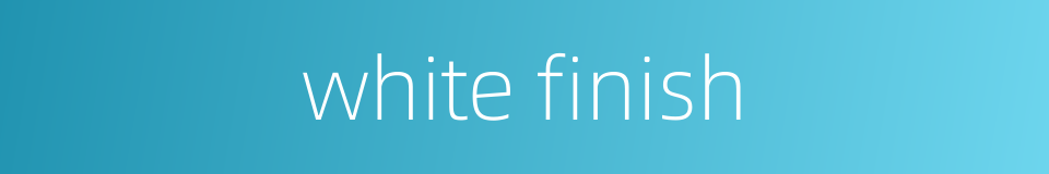 white finish的同义词