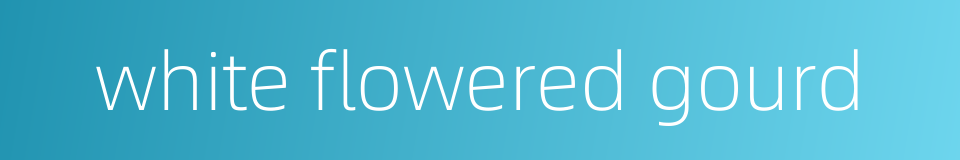 white flowered gourd的同义词