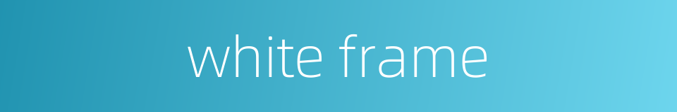 white frame的同义词
