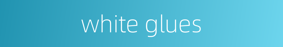 white glues的同义词