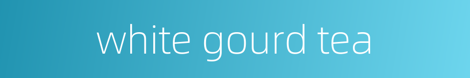 white gourd tea的同义词