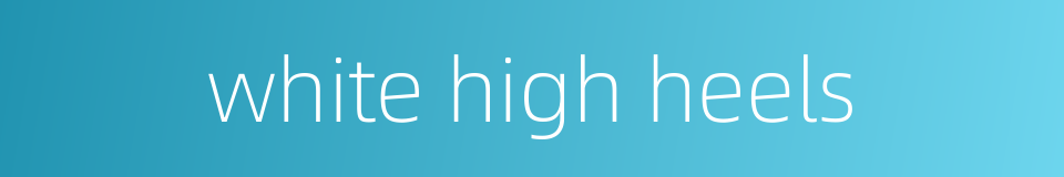 white high heels的同义词