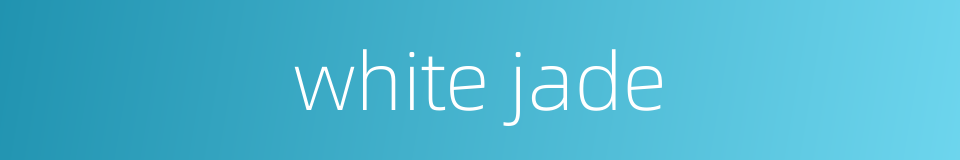 white jade的同义词