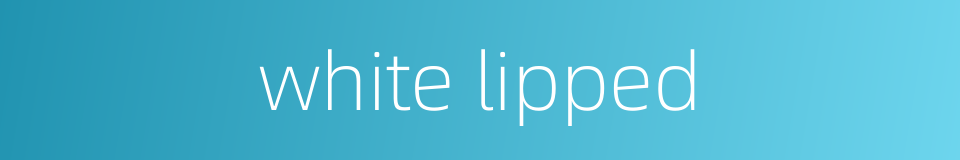 white lipped的同义词