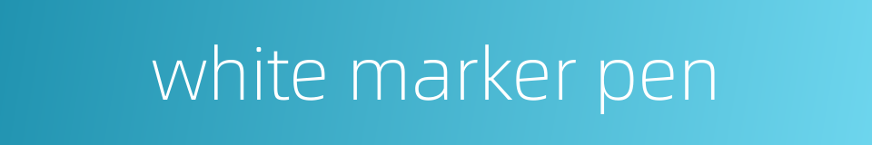 white marker pen的同义词