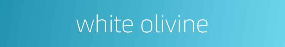 white olivine的同义词
